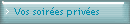 Vos soir�es priv�es